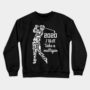 2020 I'll take a mulligan Crewneck Sweatshirt